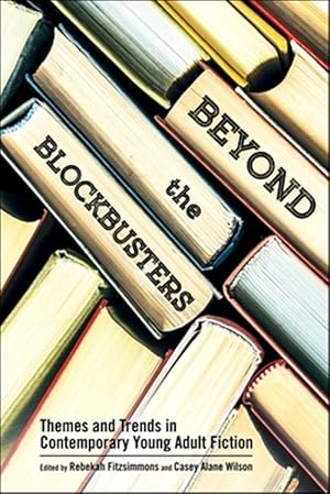 Bild des Verk�ufers f�r Beyond the Blockbusters : Themes and Trends in Contemporary Young Adult Fiction zum Verkauf von GreatBookPricesUK