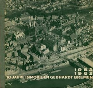 Wir waren an 500 Wiederaufbauten in Bremen beteiligt. 10 Jahre Immobilien Gebhardt Bremen 1952 - ...