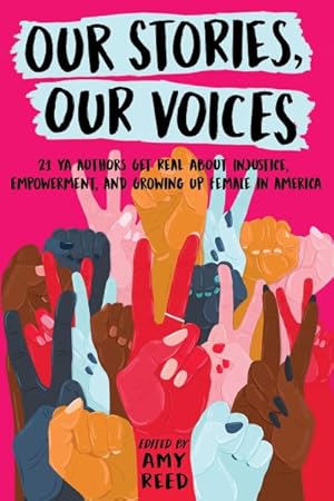 Seller image for Our Stories, Our Voices : 21 Ya Authors Get Real About Injustice, Empowerment, and Growing Up Female in America for sale by GreatBookPricesUK