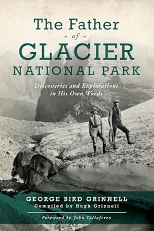 Seller image for Father of Glacier National Park : Discoveries and Explorations in His Own Words for sale by GreatBookPricesUK
