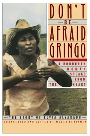 Image du vendeur pour Don't Be Afraid Gringo : A Honduran Woman Speaks from the Heart : The Story of Elvia Alvarado mis en vente par GreatBookPricesUK
