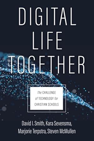 Seller image for Digital Life Together : The Challenge of Technology for Christian Schools for sale by GreatBookPricesUK
