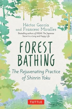 Immagine del venditore per Forest Bathing : The Rejuvenating Practice of Shinrin Yoku venduto da GreatBookPricesUK