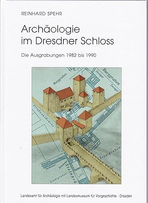 Archäologie im Dresdner Schloss. Die Ausgrabungen 1982 bis 1990