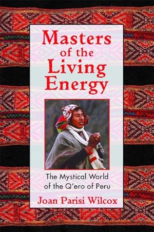 Imagen del vendedor de Masters Of The Living Energy : The Mystical World Of The Q'ero Of Peru a la venta por GreatBookPricesUK