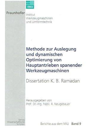 Seller image for Methode zur Auslegung und dynamischen Optimierung von Hauptantrieben spanender Werkzeugmaschinen: Dissertation Ramadan, K. B. Berichte aus dem IWU Bd. 9. for sale by Antiquariat Bernhardt