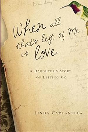 Immagine del venditore per When All That's Left of Me Is Love: A Daughter's Story of Letting Go venduto da GreatBookPricesUK