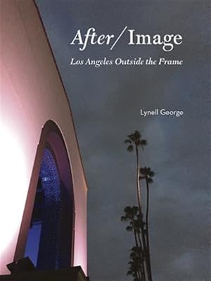 Immagine del venditore per After/Image : Los Angeles Outside the Frame venduto da GreatBookPricesUK