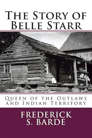 Imagen del vendedor de Story of Belle Starr : Queen of the Outlaws and Indian Territory a la venta por GreatBookPricesUK
