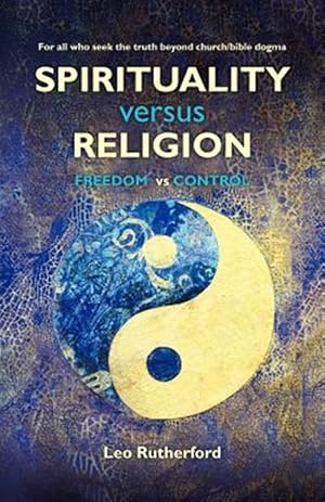 Seller image for Spirituality Versus Religion : For All Who Seek the Truth Beyond Church/Bible Dogma for sale by GreatBookPricesUK