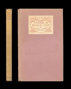 Under a Fool's Cap by Daniel Henry Holmes, November, 1911 Second American Edition, Limited to 900...