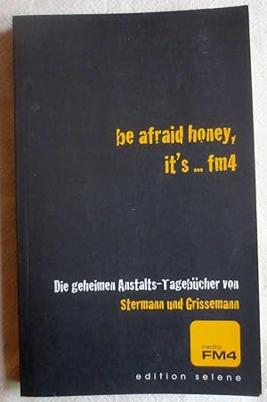 Be afraid honey, it's . FM4 ; Die geheimen Anstalts-Tagebücher