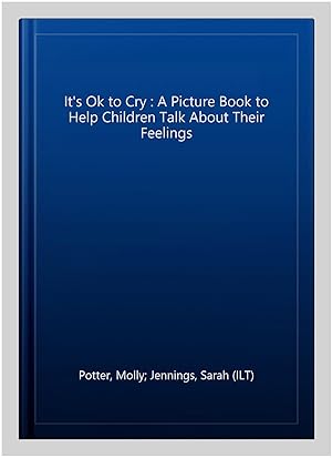 Imagen del vendedor de It's Ok to Cry : A Picture Book to Help Children Talk About Their Feelings a la venta por GreatBookPricesUK