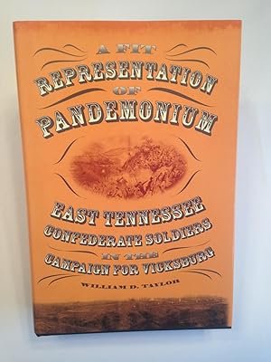 Imagen del vendedor de A Fit Representation of Pandemonium: East Tennessee Confederate Soldiers in the Campaign for Vicksburg. a la venta por T. Brennan Bookseller (ABAA / ILAB)