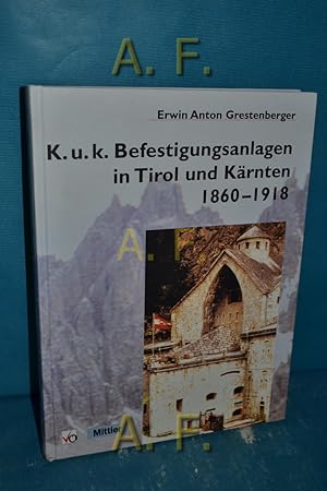 Bild des Verkufers fr K.u.k. Befestigungsanlagen in Tirol und Krnten 1860 - 1918. zum Verkauf von Antiquarische Fundgrube e.U.