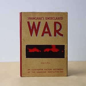 Shanghai's Undeclared War. An Illustrated Factual Recording of the Shanghai Hostilities 1937