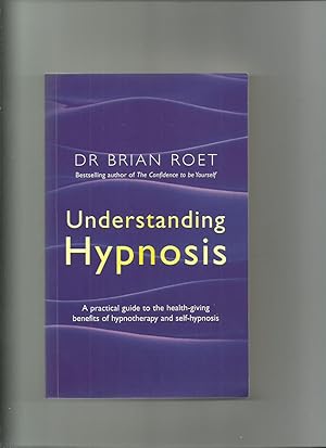 Immagine del venditore per Understanding Hypnosis, a Practical Guide to the Health-Giving Benefits of Hypnotherapy and Self-Hypnosis venduto da Roger Lucas Booksellers