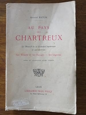 Au pays des chartreux Le massif de la grande Chartreuse et ses environs vers 1917 - BATON Antoine...