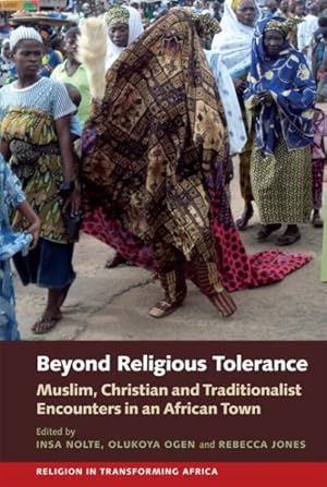 Seller image for Beyond Religious Tolerance : Muslim, Christian & Traditionalist Encounters in an African Town for sale by GreatBookPrices