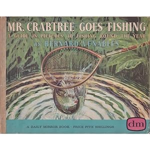 Seller image for MR. CRABTREE GOES FISHING: A GUIDE IN PICTURES TO FISHING ROUND THE YEAR. By Bernard Venables. 1961 ninth impression. for sale by Coch-y-Bonddu Books Ltd