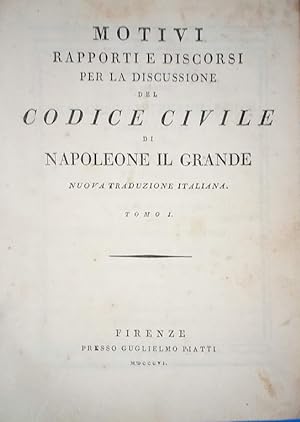 Rapporti e discorsi per la discussione del Codice Civile di Napoleone il Grande. Tomo I