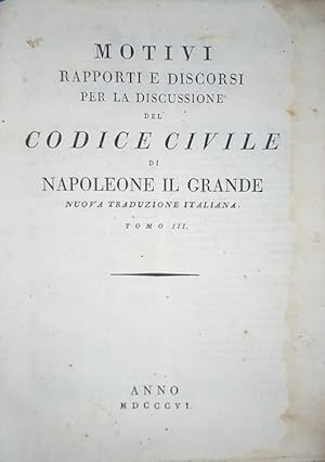 Motivi, Rapporti e Discorsi per la discussione del Codice Civile di Napoleone il Grande. Parte 2°...