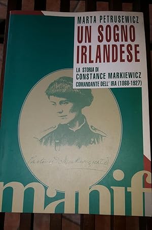 Seller image for Un sogno irlandese. La storia di Constance Markiewicz, comandante dell'Ira (1868-1927) for sale by librisaggi