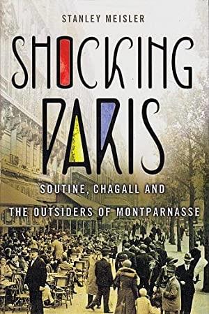 Image du vendeur pour Shocking Paris: Soutine, Chagall and the Outsiders of Montparnasse mis en vente par LEFT COAST BOOKS