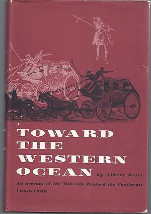 Bild des Verkufers fr Toward the Western Ocean - An Account of the Men Who Bridged the Continent: 1803-1869 zum Verkauf von Brenner's Collectable Books ABAA, IOBA