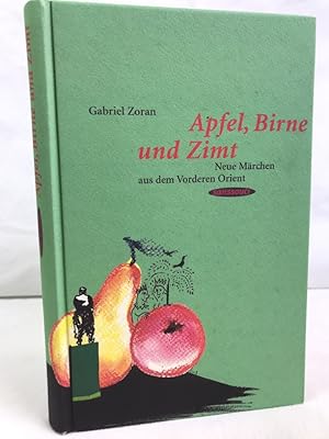 Apfel, Birne und Zimt : neue Märchen aus dem Vorderen Orient. Gabriel Zoran. Aus dem Hebr. von Ba...