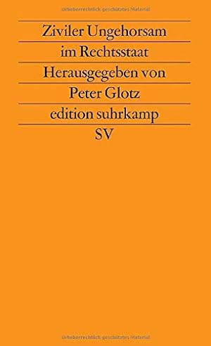 Ziviler Ungehorsam im Rechtsstaat. hrsg. von Peter Glotz / Edition Suhrkamp ; 1214 = N.F., Bd. 214