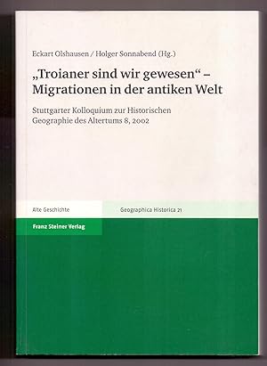 "Troianer sind wir gewesen" - Migrationen in der antiken Welt: Stuttgarter Kolloquium zur Histori...