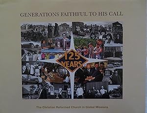 Immagine del venditore per Generations Faithful to His Call: The Christian Reformed Church in Global Missions venduto da Book Catch & Release