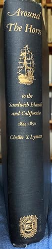 Seller image for Around The Horn To The Sandwich Islands And California 1845-1850, Being A Personal Record Kept By Chester S. Lyman [with h.l.s. from the author's son added]. for sale by G.F. Wilkinson Books, member IOBA