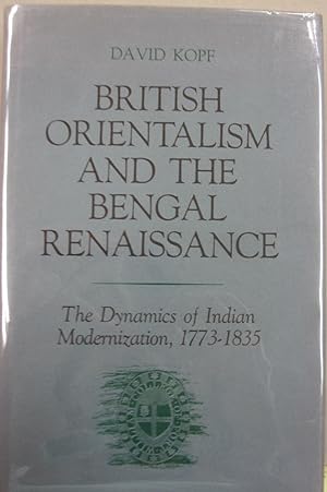 Seller image for British Orientalism and the Bengal Renaissance; The Dynamics of Indian Modernization 1773-1835 for sale by Midway Book Store (ABAA)