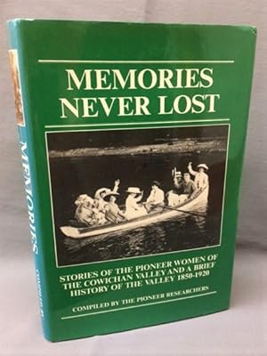 MEMORIES NEVER LOST.Stories of the Pioneer Women of the Cowichan Valley and a Brief History of th...