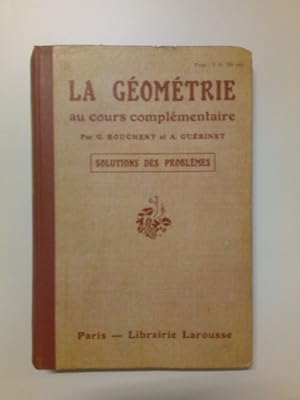 Seller image for La geometrie au cours complementaire (Solutions des problemes) Gomtrie plane - Notions de gomtrie dans l'espace - Arpentage - Lev des plans - Nivellement - Croquis cots (1065 exercices et problmes, 322 figures) for sale by Antiquariat Smock