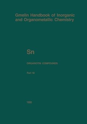 Gmelin Handbook of Inorganic and Organometallic Chemistry. Sn Organometallic Compounds. Part 18: ...