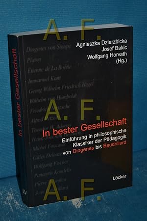 Bild des Verkufers fr In bester Gesellschaft : Einfhrung in philosophische Klassiker der Pdagogik von Diogenes bis Baudrillard. Agnieszka Dzierzbicka . (Hg.) zum Verkauf von Antiquarische Fundgrube e.U.