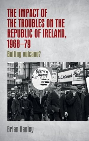 Imagen del vendedor de Impact of the Troubles on the Republic of Ireland, 1968-79 : Boiling Volcano? a la venta por GreatBookPrices