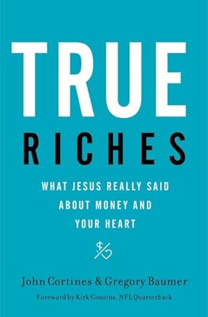 Image du vendeur pour True Riches : What Jesus Really Said About Money and Your Heart mis en vente par GreatBookPricesUK