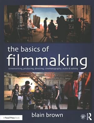 Image du vendeur pour Basics of Filmmaking : Screenwriting, Producing, Directing, Cinematography, Audio, & Editing: Companion Website mis en vente par GreatBookPrices