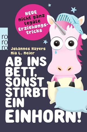 Seller image for Ab ins Bett, sonst stirbt ein Einhorn!: Neue nicht ganz legale Erziehungstricks : Neue nicht ganz legale Erziehungstricks for sale by AHA-BUCH