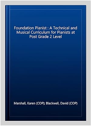 Seller image for Foundation Pianist : A Technical and Musical Curriculum for Pianists at Post Grade 2 Level for sale by GreatBookPrices