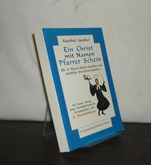 Bild des Verkufers fr Ein Christ mit Namen Pfarrer Schein. Alle 30 Pfarrer-Schein-Gedichte und smtliche Ein-Christ-Gedichte. [Von Manfred Gnther]. Der heitere Ertrag eines Vierteljahrhunderts, herausgegeben zum 25. Dienstjubilum. zum Verkauf von Antiquariat Kretzer