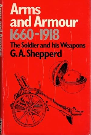 Arms and Armour 1660-1918. The soldier and his weapons