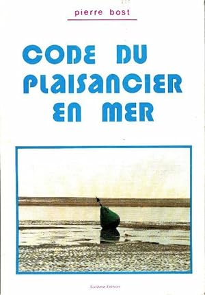 Code du plaisancier en mer - Pierre Bost