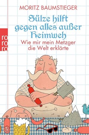 Bild des Verkufers fr Slze hilft gegen alles auer Heimweh: Wie mir mein Metzger die Welt erklrte zum Verkauf von Versandantiquariat Felix Mcke