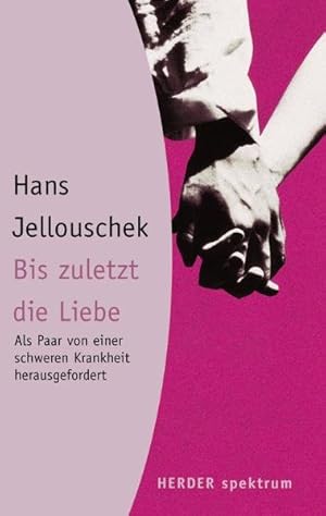 Imagen del vendedor de Bis zuletzt die Liebe: Als Paar von einer schweren Krankheit herausgefordert (Herder Spektrum) a la venta por Versandantiquariat Felix Mcke