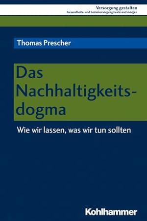 Immagine del venditore per Das Nachhaltigkeitsdogma: Wie wir lassen, was wir tun sollten venduto da unifachbuch e.K.